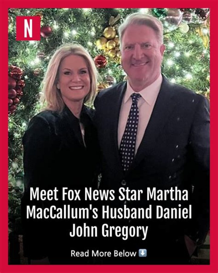 Daniel John Gregory Biography; Net Worth, Age And Profession Of Martha MacCallum’s husband